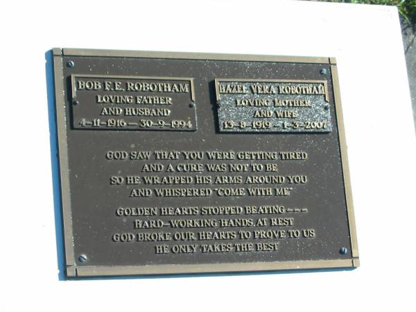 Bob F.E. ROBOTHAM,  | father husband,  | 4-11-1916 - 30-9-1994;  | Hazel Vera ROBOTHAM,  | mother wife,  | 13-9-1919 - 1-3-2007;  | Pimpama Island cemetery, Gold Coast  |   | 