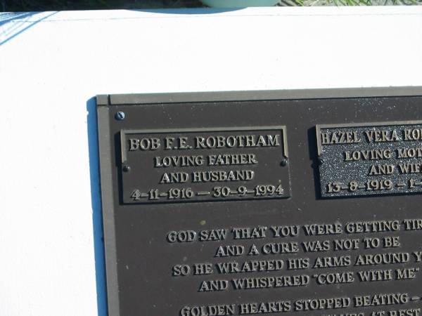 Bob F.E. ROBOTHAM,  | father husband,  | 4-11-1916 - 30-9-1994;  | Hazel Vera ROBOTHAM,  | mother wife,  | 13-9-1919 - 1-3-2007;  | Pimpama Island cemetery, Gold Coast  | 