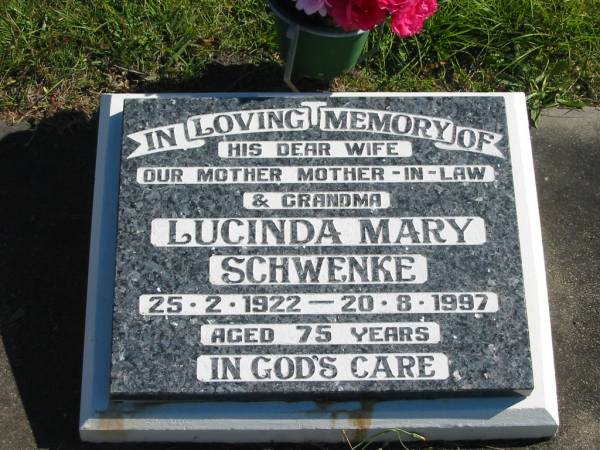 Lucinda Mary SCHWENKE,  | wife mother mother-in-law grandma,  | 25-2-1922 - 20-8-1997 aged 75 years;  | Pimpama Island cemetery, Gold Coast  | 