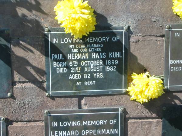 Paul Herman Hans KUHL,  | husband father,  | born 6 Oct 1899,  | died 21 Aug 1982 aged 82 years;  | Pimpama Island cemetery, Gold Coast  | 