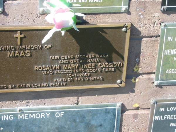 Wilhelm Friedrich MAAS,  | husband father grandfather,  | died 20-1-1988 aged 78 years 11 months;  | Rosalyn Mary MAAS (nee CASSIDY),  | mother nana great-nana,  | died 10-1-2007 aged 91 years 9 months;  | Pimpama Island cemetery, Gold Coast  | 