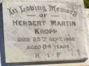 
Herbert Martin KROPP,
died 25 Sept 1982 aged 84 years;
Pimpama Island cemetery, Gold Coast
