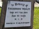 
Fredericke WOULFF,
died 18 Feb 1920 aged 95 years,
erected by W. & M. BRESSOW;
Pimpama Island cemetery, Gold Coast
