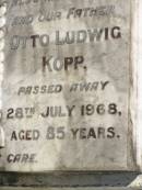 
Emily Auguste KOPP,
wife mother,
died 23 Dec 1960 aged 78 years;
Otto Ludwig KOPP,
husband father,
died 28 July 1968 aged 85 years;
Pimpama Island cemetery, Gold Coast
