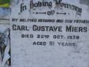 Carl Gustav MIERS,
husband father,
died 22 Oct 1938 aged 51 years;
Pimpama Island cemetery, Gold Coast