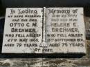 Otto C.M. BREHMER,
husband dad,
died 27 May 1960 aged 79 years;
Helene E. BREHMER,
wife mum,
died 15 Sept 1971 aged 79 years;
Pimpama Island cemetery, Gold Coast