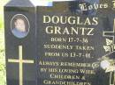 Douglas GRANTZ, born 17-7-36, died suddenly 13-7-01, remembered by wife children grandchildren; Pimpama Island cemetery, Gold Coast 