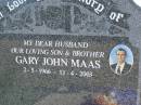 
Gary John MAAS,
husband son brother,
2-5-1966 -13-4-2003;
Pimpama Island cemetery, Gold Coast
