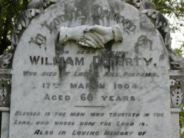 William DOHERTY,  | father,  | died at Laurel Hill Pimpama 17 March 1904 aged 66 years;  | Eliza DOHERTY,  | died Pimpama 25 July 1908 aged 70 years;  | Lily DOHERTY,  | sister,  | died Pimpama 15 July 1907 aged 34 years;  | John James DOHERTY,  | brother,  | aged 1 year 9 months;  | Margaret Ann,  | died 11-5-1969 aged 92 years;  | erected April 1991 replacing original;  | Pimpama Uniting cemetery, Gold Coast  | 