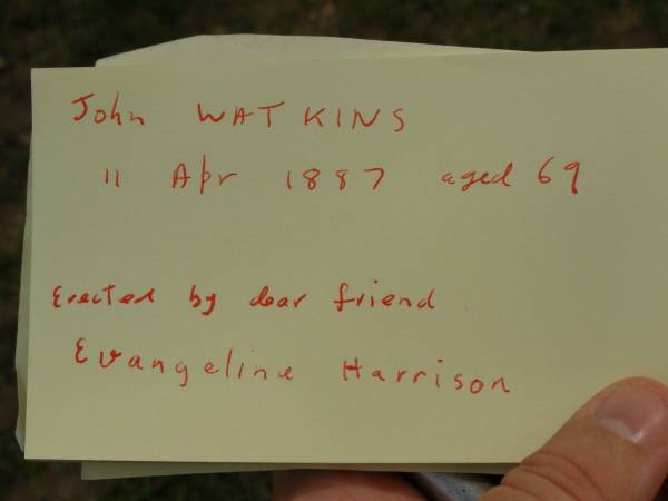 John WATKINS,  | died 11 Apr 1878 aged 69 years,  | erected by friend Evangeline HARRISON;  | Pimpama Uniting cemetery, Gold Coast  | 