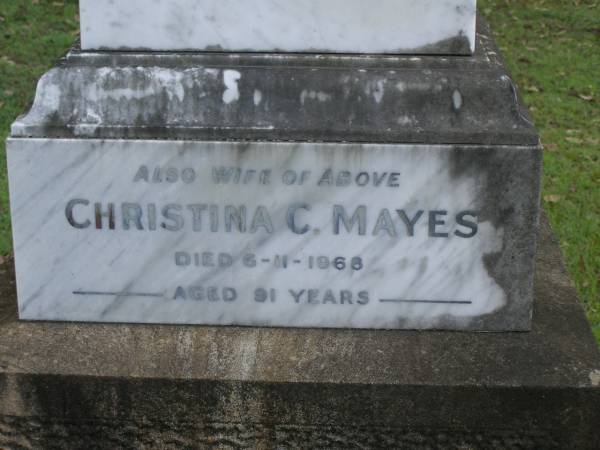James MAYES,  | husband,  | accidentally killed 16 Dec 1916 aged 39 years;  | Christina C. MAYES,  | wife,  | died 6-11-1968 aged 91 years;  | Pimpama Uniting cemetery, Gold Coast  | 