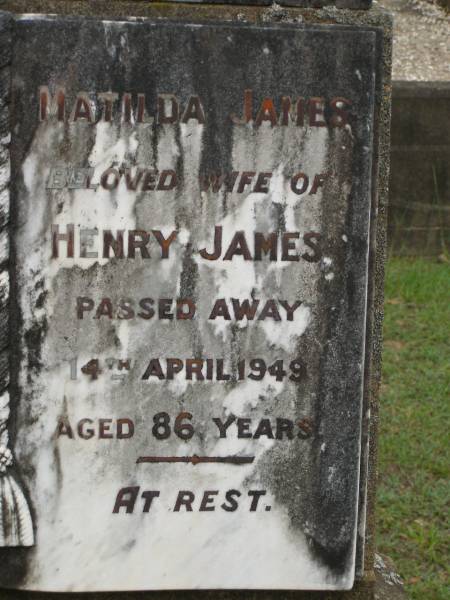 Henry JAMES,  | died 13 May 1943 aged 80 years;  | Mathilda JAMES,  | wife of Henry JAMES,  | died 4 April 1949 aged 86 years;  | Pimpama Uniting cemetery, Gold Coast  | 