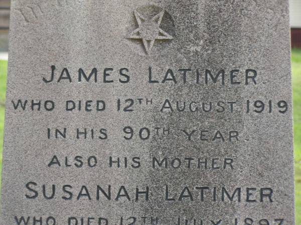 James LATIMER,  | died 12 Aug 1919 in 90th year;  | Susanah LATIMER,  | died 12 July 1897 aged 91 years;  | Pimpama Uniting cemetery, Gold Coast  | 
