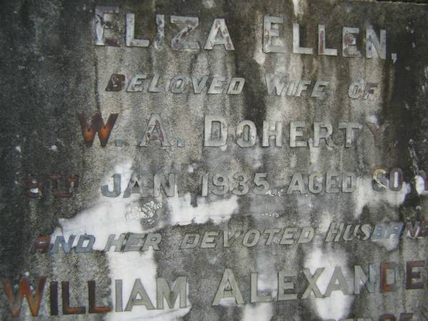 Eliza Ellen,  | wife of W.A. DOHERTY,  | died 9 Jan 1935 aged 60 years;  | William Alexander,  | husband,  | died 17 June 1957 aged 95 years;  | Pimpama Uniting cemetery, Gold Coast  | 