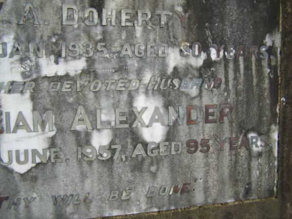 Eliza Ellen,  | wife of W.A. DOHERTY,  | died 9 Jan 1935 aged 60 years;  | William Alexander,  | husband,  | died 17 June 1957 aged 95 years;  | Pimpama Uniting cemetery, Gold Coast  | 