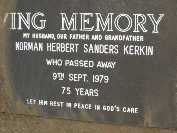 Norman Herbert Sanders KERKIN,  | husband father grandfather,  | died 9 Sept 1979 aged 75 years;  | Pimpama Uniting cemetery, Gold Coast  | 