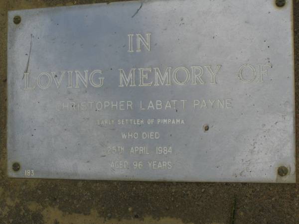 Christopher Labatt PAYNE,  | early settler of Pimpama,  | died 25 April 1984 aged 96 years;  | Pimpama Uniting cemetery, Gold Coast  | 