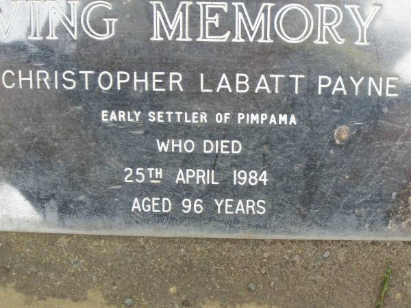 Christopher Labatt PAYNE,  | early settler of Pimpama,  | died 25 April 1984 aged 96 years;  | Pimpama Uniting cemetery, Gold Coast  | 