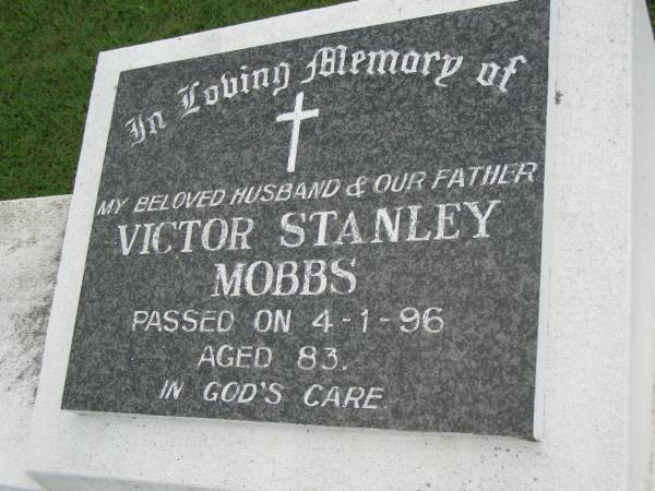 Ethel Lillian MOBBS,  | wife mother,  | died 21-5-94 aged 70 years;  | Victor Stanley MOBBS,  | husband father,  | died 4-1-96 aged 83 years;  | Pimpama Uniting cemetery, Gold Coast  | 