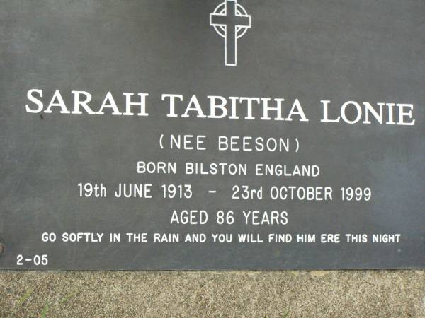 Sarah Tabitha LONIE (nee BEESON),  | born Bilston England 19 June 1913,  | died 23 Oct 1999 aged 86 years;  | Pimpama Uniting cemetery, Gold Coast  | 