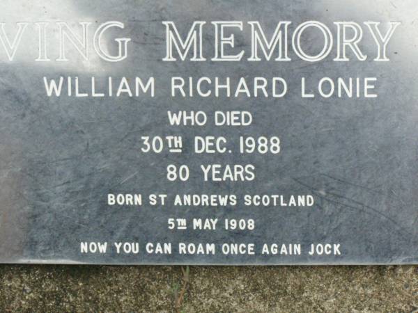 William Richard (Jock) LONIE,  | born St Andrews Scotland 5 May 1908,  | died 30 Dec 1988 aged 80 years;  | Pimpama Uniting cemetery, Gold Coast  | 