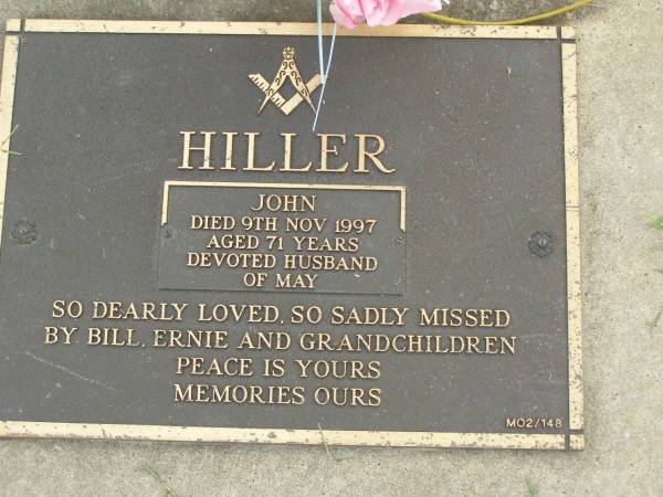 John HILLER,  | died 9 Nov 1997 aged 71 years,  | husband of May,  | missed by Bill, Ernie & grandchildren;  | Pimpama Uniting cemetery, Gold Coast  | 