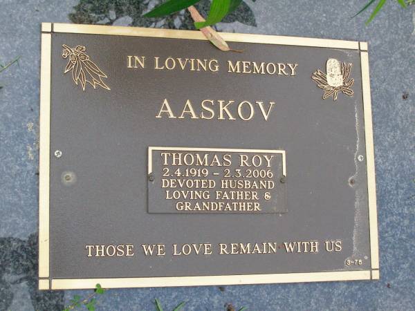Thomas Roy AASKOV,  | 2-4-1919 - 2-3-2006,  | husband father grandfather;  | Pimpama Uniting cemetery, Gold Coast  | 