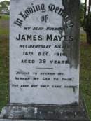 
James MAYES,
husband,
accidentally killed 16 Dec 1916 aged 39 years;
Christina C. MAYES,
wife,
died 6-11-1968 aged 91 years;
Pimpama Uniting cemetery, Gold Coast
