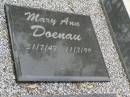 
Mary Ann DOENAU,
31-7-42 - 11-7-99 aged 56 years,
children Therese, Katherine & Damien,
grandaughter Erica;
Pimpama Uniting cemetery, Gold Coast
