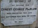 
Ernest George MARLOW,
son,
died 22 Sept 1938 aged 50 years;
Pimpama Uniting cemetery, Gold Coast
