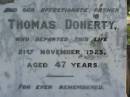 
Thomas DOHERTY,
father,
died 21 Nov 1923 aged 47 years;
Ethel,
wife,
died 19 Sept 1967 aged 84 years;
Pimpama Uniting cemetery, Gold Coast
