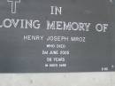 
Henry Joseph MROZ,
died 2 June 2005 aged 56 years;
Pimpama Uniting cemetery, Gold Coast
