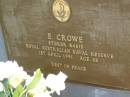 
E. CROWE,
died 1 April 1991 aged 65 years;
Pimpama Uniting cemetery, Gold Coast
