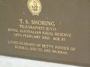 
T.S. SHORING,
died 18 Feb 2002 aged 87 years,
husband of Betty,
father of Russell (decd) & Murray;
Pimpama Uniting cemetery, Gold Coast
