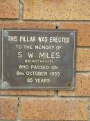 
S.W. MILES,
died 9 Oct 1953 aged 65 years;
Pimpama Uniting cemetery, Gold Coast
