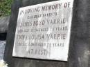 
parents;
James Boyd VARRIE,
died 21 July 1961 aged 75 years;
Emma Louisa VARRIE,
died 2 Dec 1969 aged 75 years;
Pine Mountain St Peters Anglican cemetery, Ipswich
