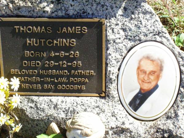 Thomas James HUTCHINS,  | born 4-6-26 died 29-12-95,  | husband father father-in-law poppa;  | Pine Mountain St Peter's Anglican cemetery, Ipswich  | 