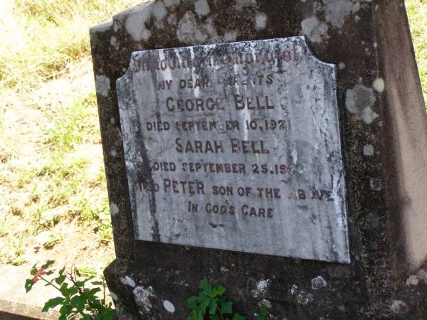 parents;  | George BELL,  | died 10 Sept 1921;  | Sarah BELL,  | died 25 Sept 1926;  | Peter, son;  | Pine Mountain St Peter's Anglican cemetery, Ipswich  | 