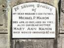 
Michael P. MAHON, husband father,
died 12 April 1957 aged 85 years;
Mary Ann MAHON, mother,
died 13 Nov 1966 aged 92 years;
Pine Mountain Catholic (St Michaels) cemetery, Ipswich 
