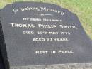 
Thomas Philip SMITH, husband,
died 20 May 1973 aged 77 years;
Pine Mountain Catholic (St Michaels) cemetery, Ipswich
