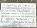 
Patrick SHERLOCK, husband father,
died 10 Mar 1958 aged 58 years;
Mary SHERLOCK, mother grandmother,
died 14 Nov 1987 aged 91 years;
Pine Mountain Catholic (St Michaels) cemetery, Ipswich
