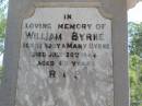 
Rody BYRNE, father,
husband of Mary Byrne,
native of Kings County Ireland,
died 28 Feb 1905 aged 66 years;
Mary BYRNE, wife,
died 6 June 1922 aged 82 years;
William BYRNE, son of Rody & Mary BYRNE,
died 20 July 1944 aged 80 years;
Pine Mountain Catholic (St Michaels) cemetery, Ipswich
