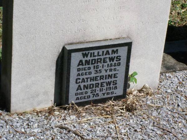 William ANDREWS, of ?? England,  | died 16 Jan 1880 aged 35 years;  | Catherine ANDREWS, wife,  | died 21 Nov 1918 aged 78 years;  | Elizabeth SHEPPARD,  | died 12 March 1958 aged 88;  | Francis Joseph SHEPPARD,  | died 16 march 1945 aged 65;  | Pine Mountain Catholic (St Michael's) cemetery, Ipswich  | 