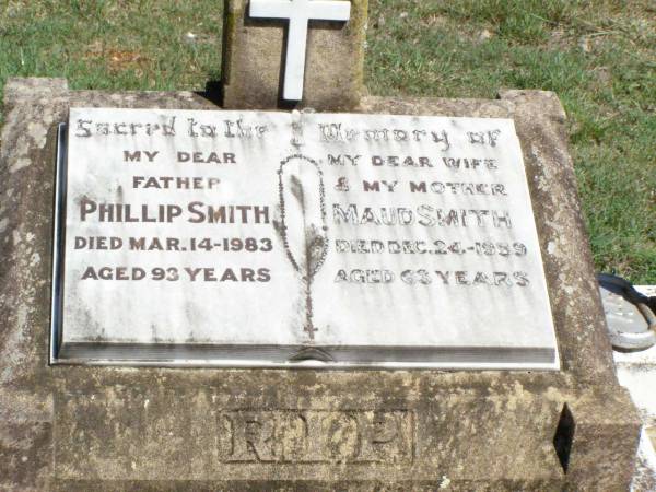 Phillip SMITH, father,  | died 14 March 1983 aged 93 years;  | Maud SMITH, wife mother,  | died 24 Dec 1959 aged 63 years;  | Pine Mountain Catholic (St Michael's) cemetery, Ipswich  | 