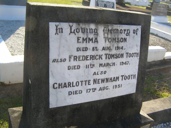 Emma TOMSON,  | died 8 Aug 1914;  | Frederick Tomson TOOTH,  | died 11 March 1947;  | Charlotte Newnham TOOTH,  | died 17 Aug 1951;  | Polson Cemetery, Hervey Bay  | 