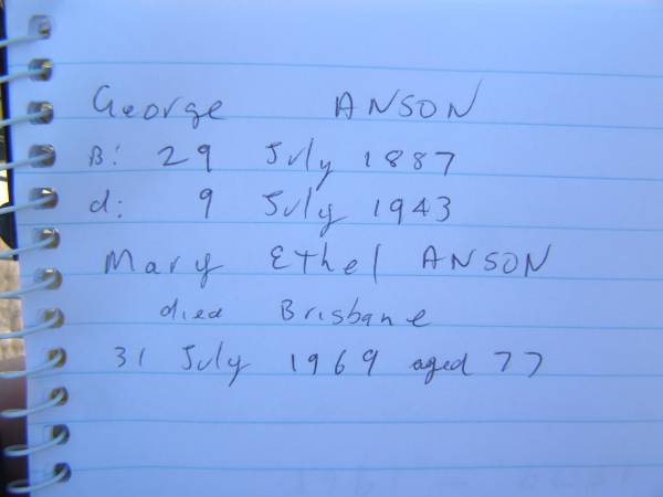 George ANSON,  | born 29 July 1887,  | died 9 July 1943;  | Mary Ethel ANSON,  | died Brisbane 31 July 1969 aged 77 years;  | Polson Cemetery, Hervey Bay  | 