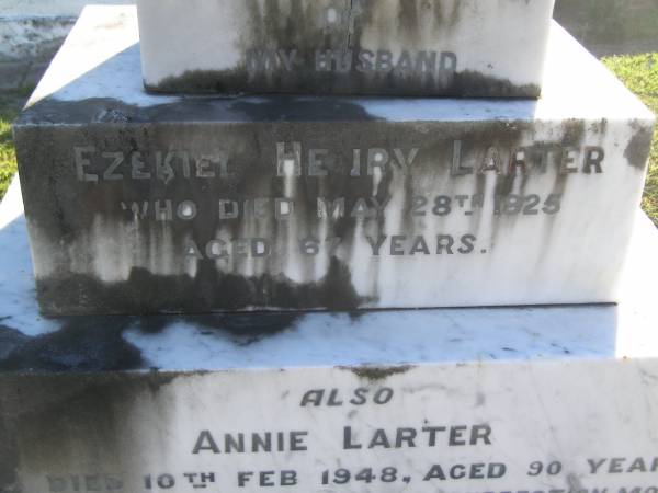Ezekiel Henry LARTER,  | husband,  | died 28 May 1925 aged 67 years;  | Annie LARTER,  | died 10 Feb 1948 aged 90 years;  | Polson Cemetery, Hervey Bay  |   | 