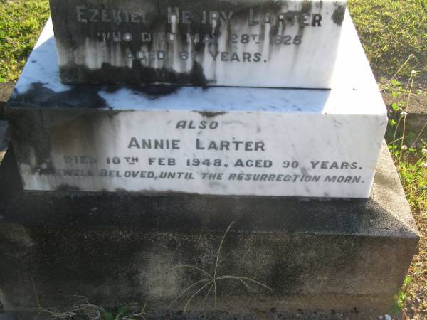 Ezekiel Henry LARTER,  | husband,  | died 28 May 1925 aged 67 years;  | Annie LARTER,  | died 10 Feb 1948 aged 90 years;  | Polson Cemetery, Hervey Bay  |   | 