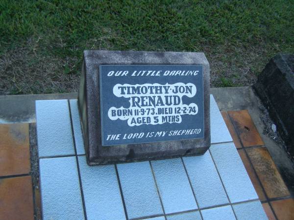 Timothy Jon RENAUD,  | born 11-8-73,  | died 12-2-74 aged 5 months;  | Polson Cemetery, Hervey Bay  | 