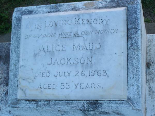 Alice Maude JACKSON,  | wife mother,  | died 26 July 1963 aged 55 years;  | Polson Cemetery, Hervey Bay  | 